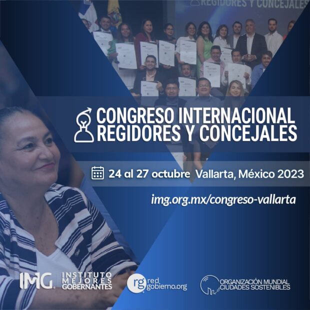 Congreso Internacional Regidores y Concejales 2023 Vallarta - Instituto Mejores Gobernantes, Red Gobierno, Organización Mundial Ciudades Sostenibles